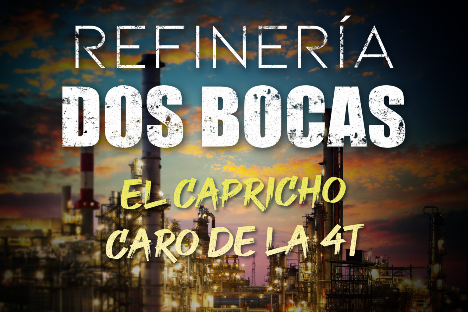 Refinería Dos Bocas: el capricho caro de la 4T Dos Bocas