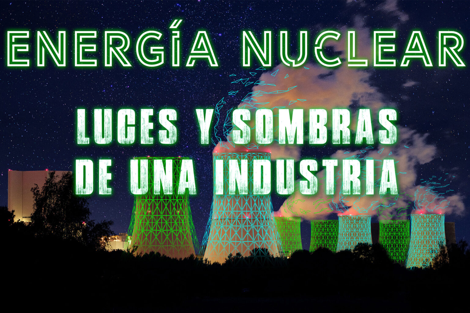 Energía nuclear, luces y sombras de una industria Energía Nuclear
