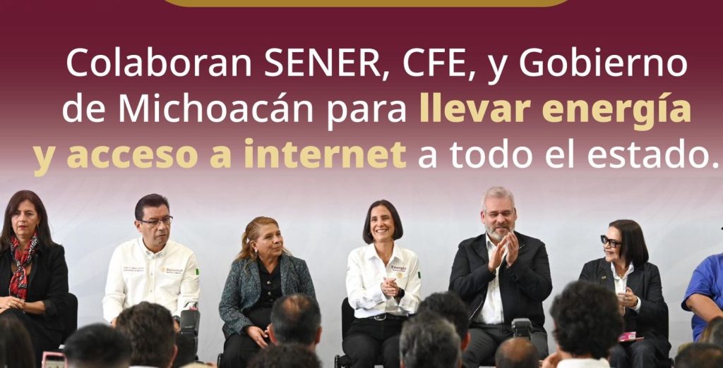 Sener, CFE y Michoacán acuerdan electrificación total y expansión de internet en el estado