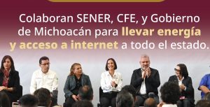 Sener, CFE y Michoacán acuerdan electrificación total y expansión de internet en el estado