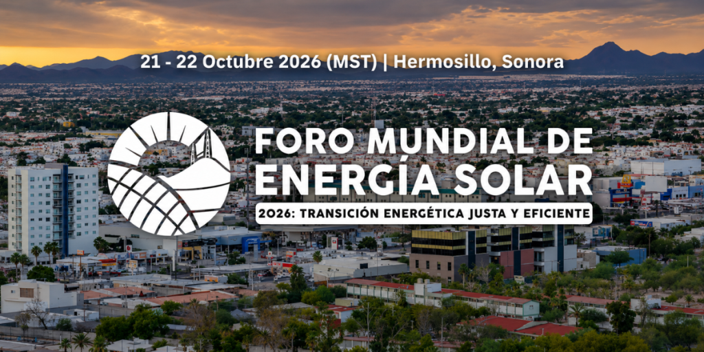 Foro mundial de energía solar en Hermosillo impulsará la transición energética